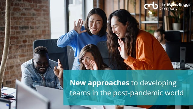 New approaches to developing teams in the post-pandemic world