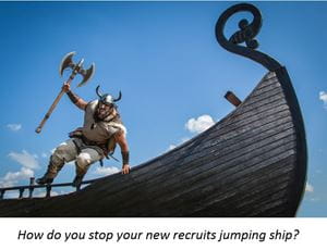 How do you stop your new recruits jumping ship?