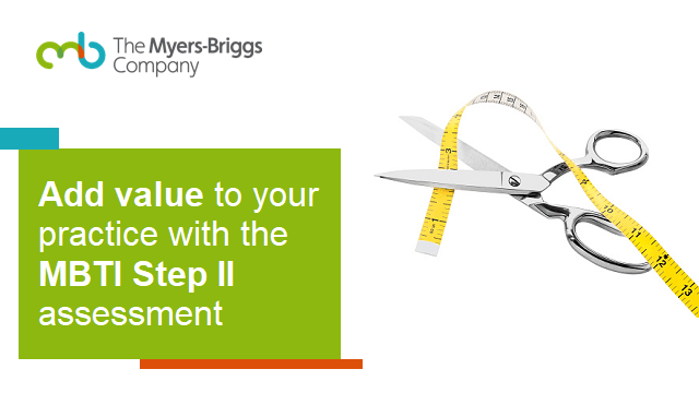 Add value to your practice with the MBTI<sup>®</sup> Step II<sup>™</sup> Assessment